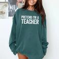 Pretend I'm A Teacher Shirt Adult Kids Men Women Costume Comfort Colors Sweatshirt Blue Spruce Pretend I'm A Teacher Shirt Adult Kids Men Women Costume Comfort Colors Sweatshirt Blue Spruce