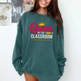 Queen Of The Classroom Teacher Comfort Colors Sweatshirt Blue Spruce