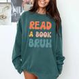 Read A Book Bruh English Teacher Reading Literature Comfort Colors Sweatshirt Blue Spruce