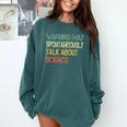 Retro Scientist Warning May Talk About Science Teacher Comfort Colors Sweatshirt Blue Spruce