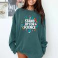 Stand Up For Science STEM Advocacy Pro Scientific Teacher Comfort Colors Sweatshirt Blue Spruce Stand Up For Science STEM Advocacy Pro Scientific Teacher Comfort Colors Sweatshirt Blue Spruce