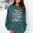 Stop Saying 6-7 Teacher 67 Christmas Meme Six Seven Comfort Colors Sweatshirt Blue Spruce