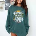 Surprise I'M Your Teacher Today Sub Substitute Teacher Comfort Colors Sweatshirt Blue Spruce Surprise I'M Your Teacher Today Sub Substitute Teacher Comfort Colors Sweatshirt Blue Spruce