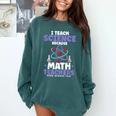 I Teach Science Because Math Teachers Need Heroes Too Comfort Colors Sweatshirt Blue Spruce I Teach Science Because Math Teachers Need Heroes Too Comfort Colors Sweatshirt Blue Spruce