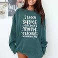 I Teach Science Because Math Teachers Need Heroes Too Comfort Colors Sweatshirt Blue Spruce