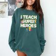 I Teach Superheroes School Teacher Professor Comfort Colors Sweatshirt Blue Spruce I Teach Superheroes School Teacher Professor Comfort Colors Sweatshirt Blue Spruce