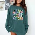 Teach Tiny Actors Theater Drama Teacher Drama Teaching Comfort Colors Sweatshirt Blue Spruce