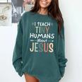 I Teach Tiny Humans About Jesus Teacher Sunday School Faith Comfort Colors Sweatshirt Blue Spruce I Teach Tiny Humans About Jesus Teacher Sunday School Faith Comfort Colors Sweatshirt Blue Spruce