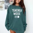 Teacher Mode On School Education Educator Comfort Colors Sweatshirt Blue Spruce Teacher Mode On School Education Educator Comfort Colors Sweatshirt Blue Spruce
