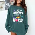 Teacher Tee My Students Are Out Of This World Space Comfort Colors Sweatshirt Blue Spruce