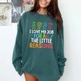 Teachers I Love My Job For All The Little Reasons Teacher Comfort Colors Sweatshirt Blue Spruce Teachers I Love My Job For All The Little Reasons Teacher Comfort Colors Sweatshirt Blue Spruce