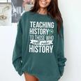 History Teacher Appreciation History Teaching Comfort Colors Sweatshirt Blue Spruce History Teacher Appreciation History Teaching Comfort Colors Sweatshirt Blue Spruce