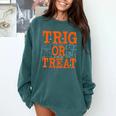 Trig Or Treat Trigonometry Math Teacher Halloween Comfort Colors Sweatshirt Blue Spruce Trig Or Treat Trigonometry Math Teacher Halloween Comfort Colors Sweatshirt Blue Spruce