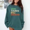 Weird Teachers Build Character Teacher Appreciation Week Day Comfort Colors Sweatshirt Blue Spruce