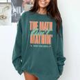 Women The Math Ain't Mathin Show Your Work Math Teacher Comfort Colors Sweatshirt Blue Spruce