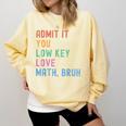 Admit It You Low Key Love Math Bruh Teacher Nerdy Math Comfort Colors Sweatshirt Butter Admit It You Low Key Love Math Bruh Teacher Nerdy Math Comfort Colors Sweatshirt Butter