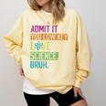 Admit It You Low Key Love Science Bruh Funny Science Teacher Comfort Colors Sweatshirt Butter Admit It You Low Key Love Science Bruh Funny Science Teacher Comfort Colors Sweatshirt Butter
