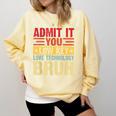 Admit It You Low Key Love Technology Bruh Teacher Kid Comfort Colors Sweatshirt Butter Admit It You Low Key Love Technology Bruh Teacher Kid Comfort Colors Sweatshirt Butter