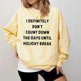 Back To School Teacher Outfit I Definitely Don't Count Down Holiday Break Lie Party Comfort Colors Sweatshirt Butter