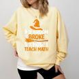 My Broom Broke So Now I Teach Math Teacher Halloween Comfort Colors Sweatshirt Butter My Broom Broke So Now I Teach Math Teacher Halloween Comfort Colors Sweatshirt Butter