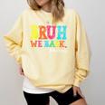 Bruh We Back Teacher First Day Of School Back To School Comfort Colors Sweatshirt Butter