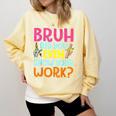 Bruh Did You Even Show Your Work Humorous Math Teacher Comfort Colors Sweatshirt Butter