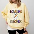 You Can't Scare Me I'm A Teacher Halloween Costume Comfort Colors Sweatshirt Butter