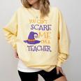 You Can't Scare Me I'm A Teacher For Men Women Comfort Colors Sweatshirt Butter You Can't Scare Me I'm A Teacher For Men Women Comfort Colors Sweatshirt Butter