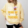 You Cant Scare Me Im A Teacher Halloween Trick Or Teach 2024 Comfort Colors Sweatshirt Butter You Cant Scare Me Im A Teacher Halloween Trick Or Teach 2024 Comfort Colors Sweatshirt Butter