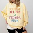 Capital Letters And Periods Bruh Bruh Teacher Women Comfort Colors Sweatshirt Butter
