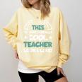 Cool Teacher Saying Teaching Student Men Women Comfort Colors Sweatshirt Butter