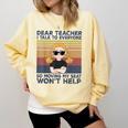 Dear Teacher I Talk To Everyone So Moving My Seat Won’t Help Comfort Colors Sweatshirt Butter