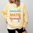 Dinosaurs Didn't Learn Math Mathematics Math Teacher Comfort Colors Sweatshirt Butter Dinosaurs Didn't Learn Math Mathematics Math Teacher Comfort Colors Sweatshirt Butter