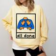 All Done Sign Language Speech Pathology Aac Sped Teacher Comfort Colors Sweatshirt Butter All Done Sign Language Speech Pathology Aac Sped Teacher Comfort Colors Sweatshirt Butter