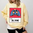 All Done Sped Teacher ASL Teacher Neurodiversity Hand Sign Comfort Colors Sweatshirt Butter All Done Sped Teacher ASL Teacher Neurodiversity Hand Sign Comfort Colors Sweatshirt Butter