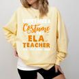 I Don't Need A Costume I'm A ELA Teacher Halloween Comfort Colors Sweatshirt Butter