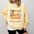 I Don't Need A Costume I'm Math Teacher Costume Halloween Men Women Comfort Colors Sweatshirt Butter