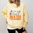 I Don't Need A Costume I'm A Math Teacher Halloween Women Comfort Colors Sweatshirt Butter I Don't Need A Costume I'm A Math Teacher Halloween Women Comfort Colors Sweatshirt Butter