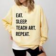 Eat Sleep Teach Art Repeat Teaching Art Teacher Comfort Colors Sweatshirt Butter Eat Sleep Teach Art Repeat Teaching Art Teacher Comfort Colors Sweatshirt Butter