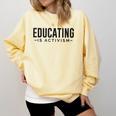 Educating Is Activism Feminist Social Justice Teacher For Men Women Comfort Colors Sweatshirt Butter Educating Is Activism Feminist Social Justice Teacher For Men Women Comfort Colors Sweatshirt Butter