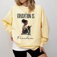 Education Is Freedom Teacher Books Black History Month Comfort Colors Sweatshirt Butter
