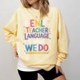 English Teaching ENL Teacher Language Is What We Do Comfort Colors Sweatshirt Butter English Teaching ENL Teacher Language Is What We Do Comfort Colors Sweatshirt Butter