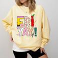 Fri-Yay Happy Friday Lovers Teacher Weekend Women Comfort Colors Sweatshirt Butter