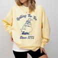 Fun 4th Of July Spilling The Tea Since 1773 History Teacher Comfort Colors Sweatshirt Butter Fun 4th Of July Spilling The Tea Since 1773 History Teacher Comfort Colors Sweatshirt Butter