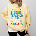 I'm Science Teacher Of Course I Have Problems Back To School Men Women Comfort Colors Sweatshirt Butter I'm Science Teacher Of Course I Have Problems Back To School Men Women Comfort Colors Sweatshirt Butter