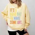 It's A Good Day To Make Art Artist Teacher Painter Comfort Colors Sweatshirt Butter