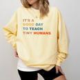 It's a Good Day To Teach Tiny Humans I Teacher Comfort Colors Sweatshirt Butter It's a Good Day To Teach Tiny Humans I Teacher Comfort Colors Sweatshirt Butter