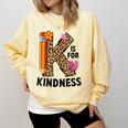 K Is For Kindness Unity Day Teacher Kids Comfort Colors Sweatshirt Butter