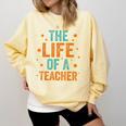 The Life Of A Teacher Comfort Colors Sweatshirt Butter The Life Of A Teacher Comfort Colors Sweatshirt Butter