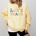 Love First Teach Second School Teacher Appreciation Comfort Colors Sweatshirt Butter Love First Teach Second School Teacher Appreciation Comfort Colors Sweatshirt Butter